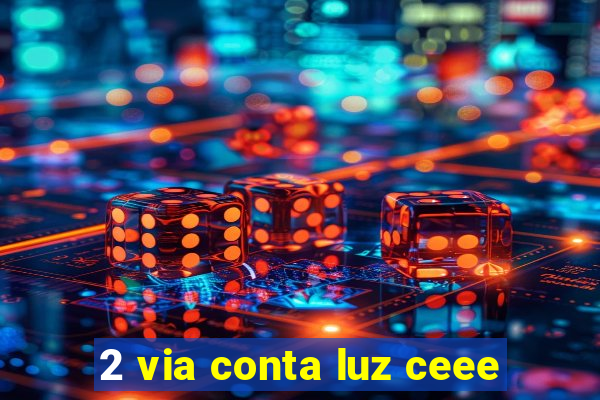 2 via conta luz ceee